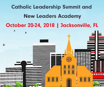 Catholic Leadership Summit and New Leaders Academy 2018